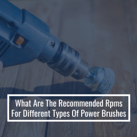 What Are The Recommended Rpms For Different Types Of Power Brushes