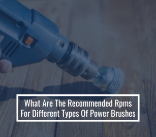 What Are The Recommended Rpms For Different Types Of Power Brushes