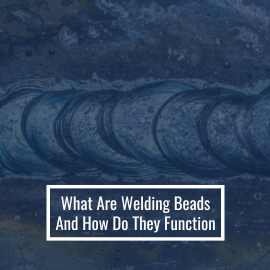 What Are Welding Beads And How Do They Function