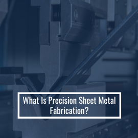 What Is Precision Sheet Metal Fabrication?