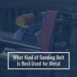 What Kind of Sanding Belt is Best for Metal