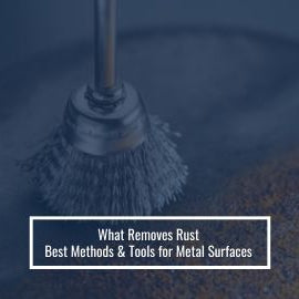 What Removes Rust - Best Methods and Tools for Metal Surfaces