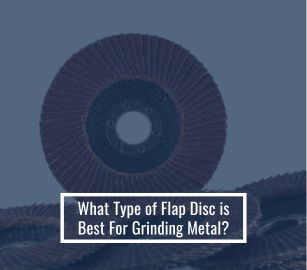What Type of Flap Disc is Best For Grinding Metal