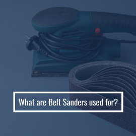 What are Belt Sanders Used For: Application and Types