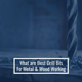 What are Best Drill Bits For Metal & Wood Working