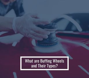 What are Buffing Wheels and Their Types