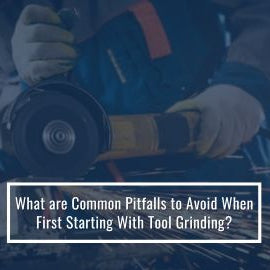 What Are Common Pitfalls To Avoid When Starting With Tool Grinding