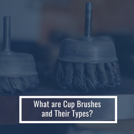 What are Cup Brushes and Their Types
