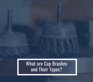 What are Cup Brushes and Their Types
