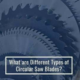 What are Different Types of Circular Saw Blades?