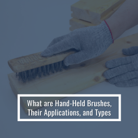 What are Hand-Held Brushes, Their Applications, and Types?