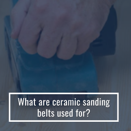 What are ceramic sanding belts used for?