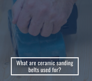 What are ceramic sanding belts used for?