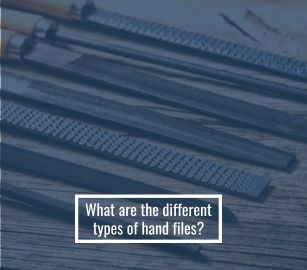 What are the different types of  hand files?