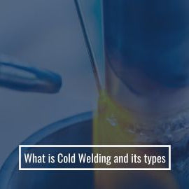 What Is Cold Welding and Its Types?