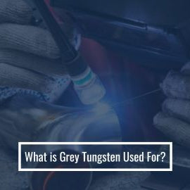 What is Grey Tungsten Used For?