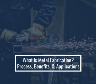 What is Metal Fabrication: Types, Benefits, and Applications