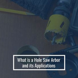 What is a Hole Saw Arbor and Its Applications