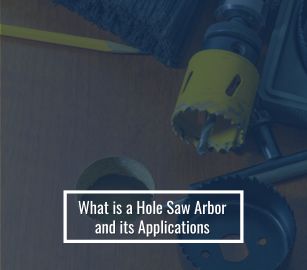 What is a Hole Saw Arbor and Its Applications