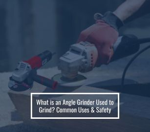 What is an Angle Grinder Used to Grind