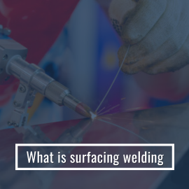 What Is Surfacing Welding