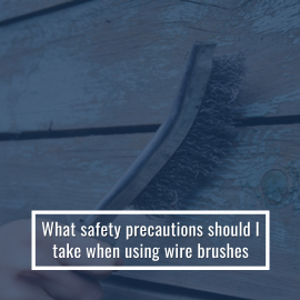 What Safety Precautions Should I Take When Using Wire Brushes