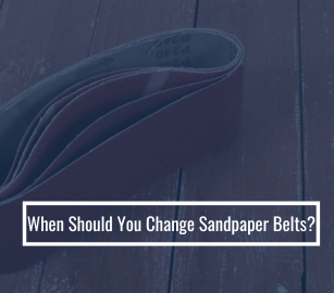 When Should You Change Sandpaper Belts?