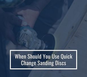 When Should You Use Quick Change Sanding Discs