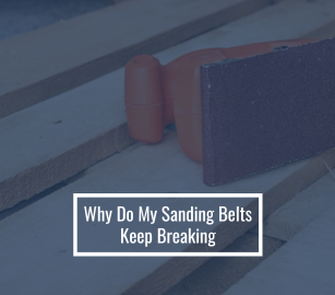 Why Do My Sanding Belts Keep Breaking - Common Causes and Fixes