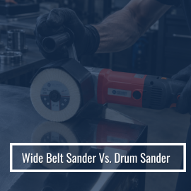 Wide Belt Sander Vs Drum Sander