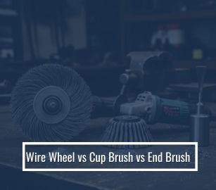 Wire Wheel vs Cup Brush vs End Brush