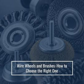 Wire Wheels and Brushes: How to Choose the Right One