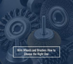 Wire Wheels and Brushes: How to Choose the Right One