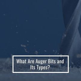 What Are Auger Bits and Its Types?