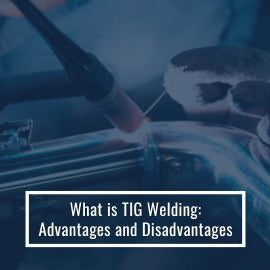 What is TIG Welding: Advantages And Disadvantages