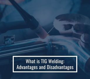 What is TIG Welding: Advantages And Disadvantages