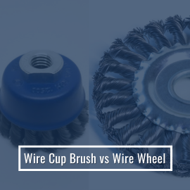 Wire Cup Brush vs. Wire Wheel: Right Tool for Metal Preparation